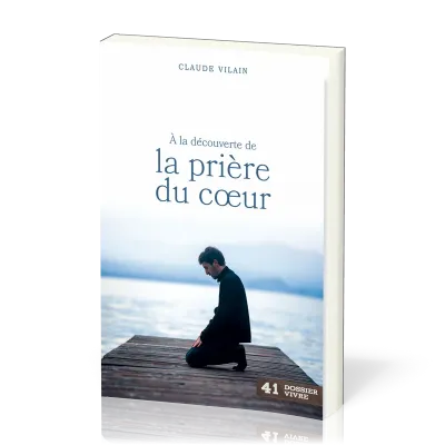 À la découverte de la prière du cœur - [Dossier Vivre N°41]