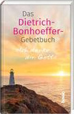 Ich danke dir, Gott - Das Dietrich-Bonhoeffer-Gebetbuch