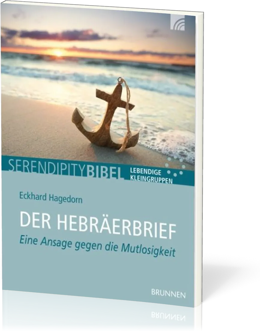 Der Hebräerbrief - Serendipity Bibel - Eine Ansage gegen die Mutlosigkeit