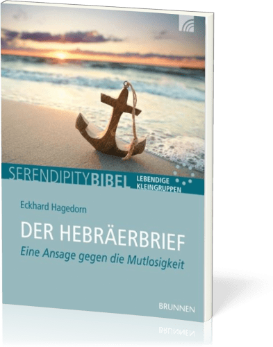 Der Hebräerbrief - Serendipity Bibel - Eine Ansage gegen die Mutlosigkeit