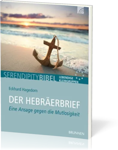 Der Hebräerbrief - Serendipity Bibel - Eine Ansage gegen die Mutlosigkeit