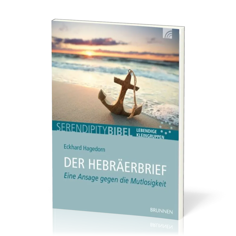 Der Hebräerbrief - Serendipity Bibel - Eine Ansage gegen die Mutlosigkeit
