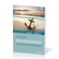 Der Hebräerbrief - Serendipity Bibel - Eine Ansage gegen die Mutlosigkeit