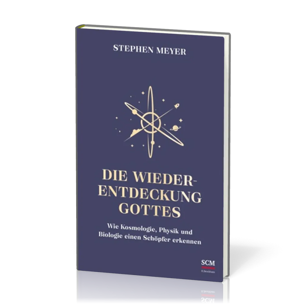 Die Wiederentdeckung Gottes - Wie Kosmologie, Physik und Biologie einen Schöpfer erkennen
