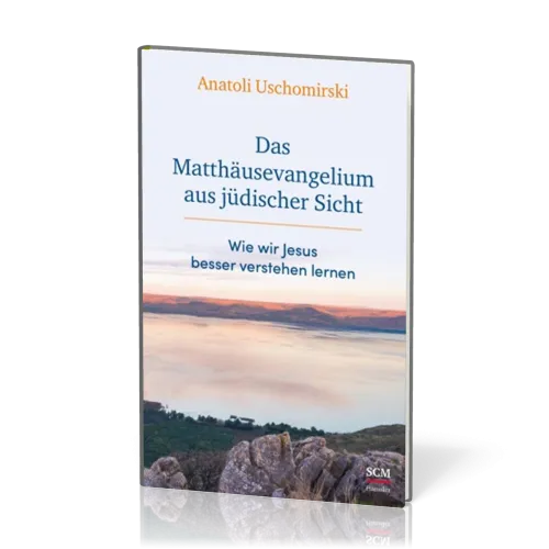 Das Matthäusevangelium aus jüdischer Sicht - Wie wir Jesus besser verstehen lernen