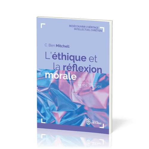 Éthique et la Réflexion morale (L') - Guide d’étude [Redécouvrir l'héritage intellectuel chrétien]