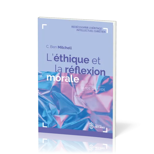 Éthique et la réflexion morale (L') - Guide d’étude [Redécouvrir l'héritage intellectuel chrétien]