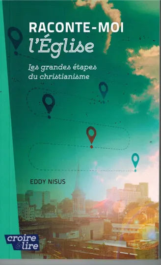 Raconte-moi l'Église - Les grandes étapes du christianisme