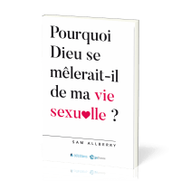 Pourquoi Dieu se mêlerait-il de ma vie sexuelle ?