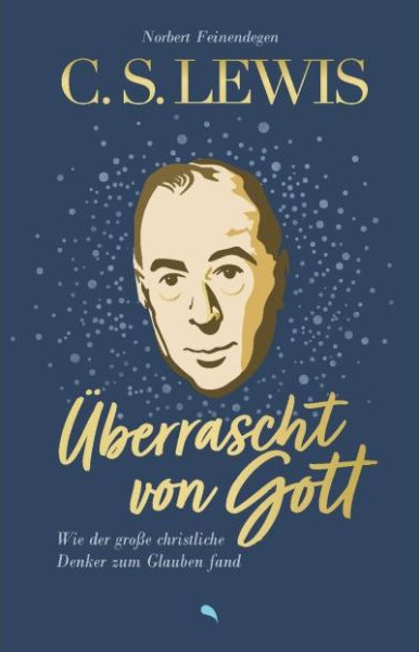 C. S. Lewis: Überrascht von Gott - Wie der große christliche Denker zum Glauben fand