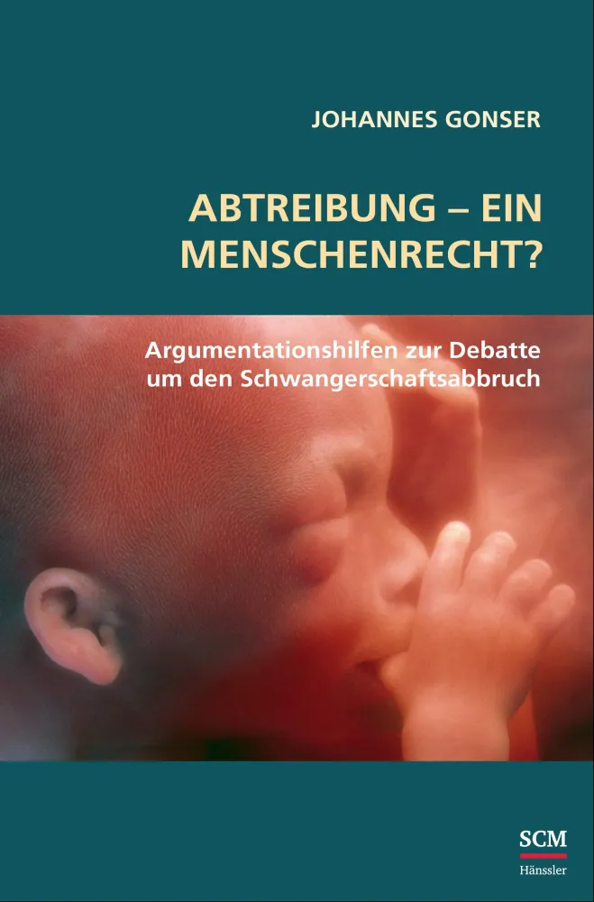 Abtreibung - ein Menschenrecht? - Argumentationshilfen zur Debatte um den Schwangerschaftsabbruch