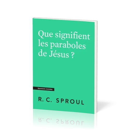 Que signifient les paraboles de Jésus ? - [Questions cruciales]