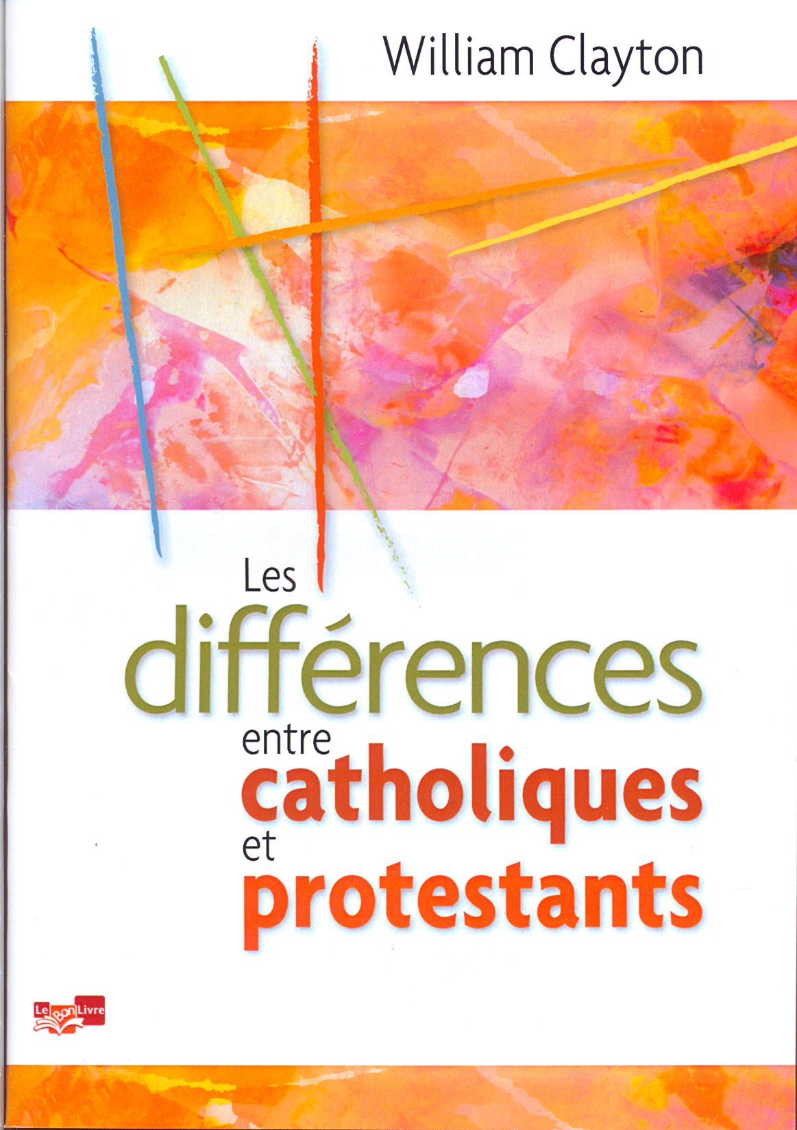 Les Différences entre catholiques et protestants Clayton William Das Haus der Bibel