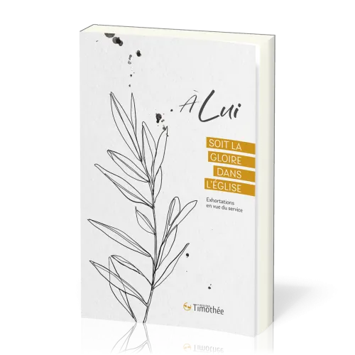 À Lui soit la gloire dans l'Église - Exhortations en vue du service