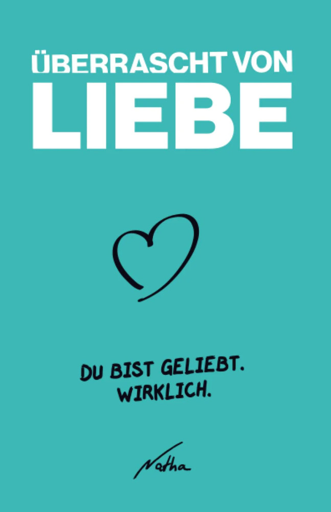 Überrascht von Liebe - Du bist geliebt. Wirklich.