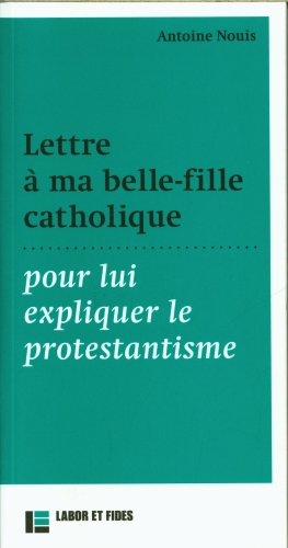 Lettre à ma belle-fille catholique pour lui expliquer le protestantisme