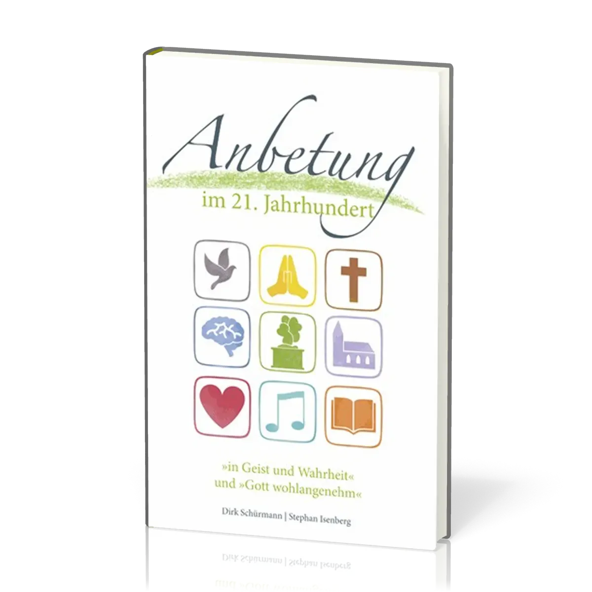 ANBETUNG IM 21. JAHRHUNDERT - "IN GEIST UND WAHRHEIT" und "GOTT WOHLANGENEHM"