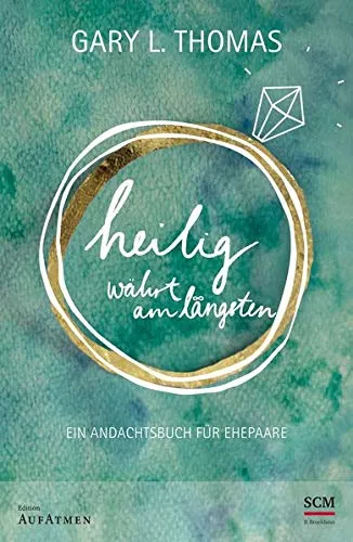 HEILIG WÄHRT AM LÄNGSTEN - EIN ANDACHTSBUCH FÜR EHEPAARE