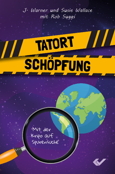 Tatort Schöpfung - Mit der Kripo auf Spurensuche Bd. 2