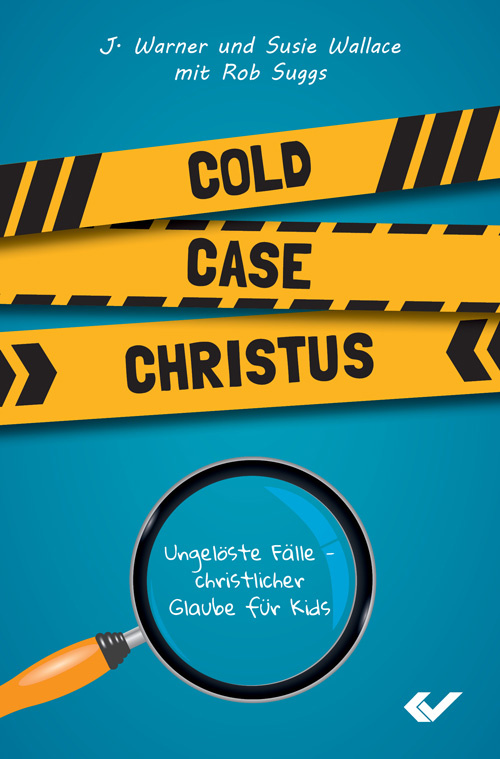 Cold Case Christus - Ungelöste Fälle – christlicher Glaube für Kids Bd. 1