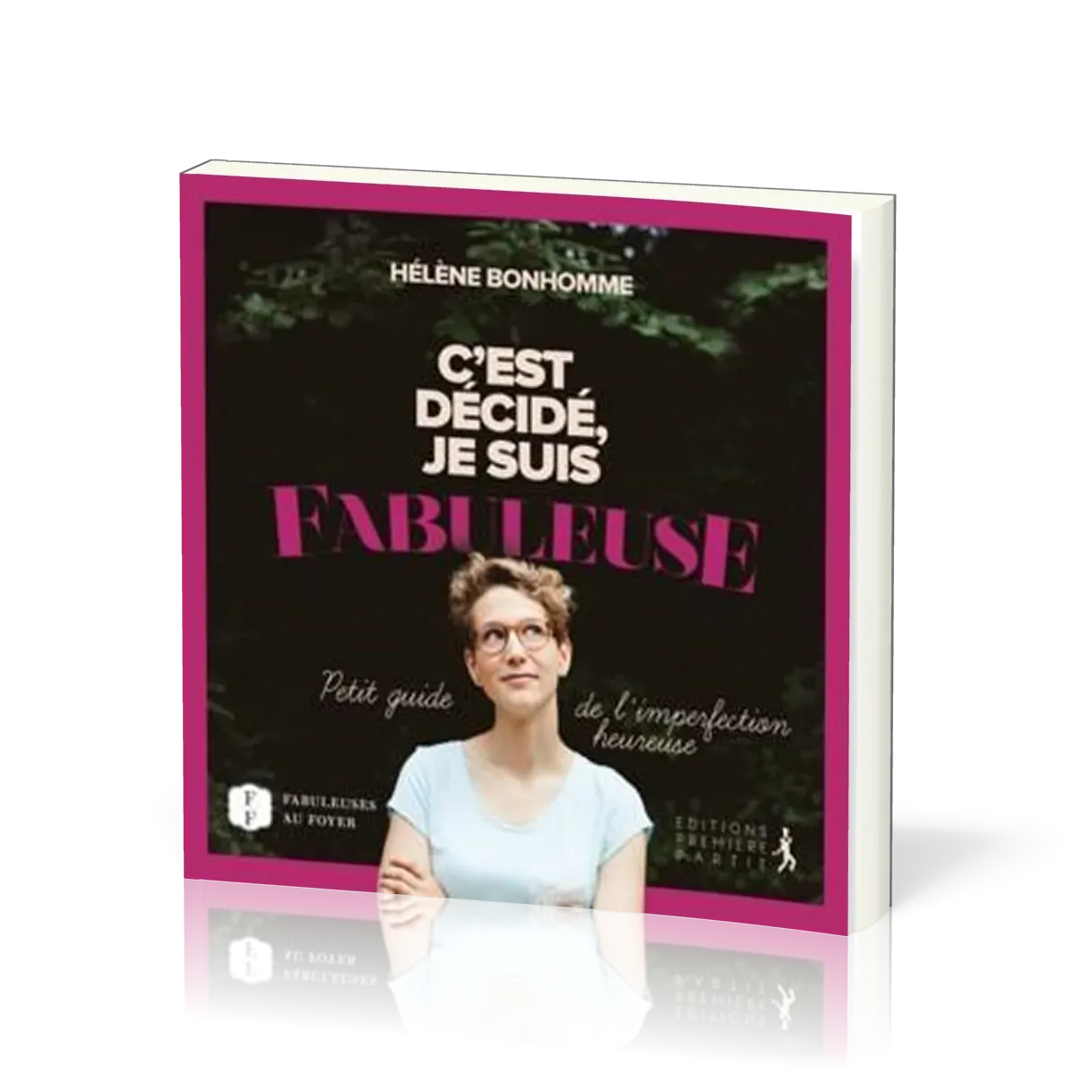 C'est décidé, je suis fabuleuse - Petit guide de l'imperfection heureuse