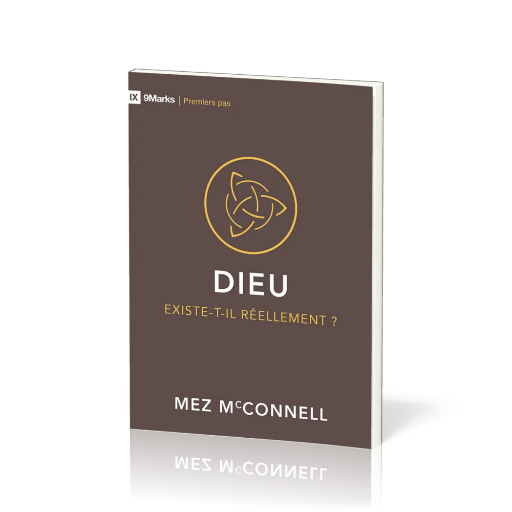 Dieu existe-t-il réellement? - [coll. 9Marks - Premiers pas]