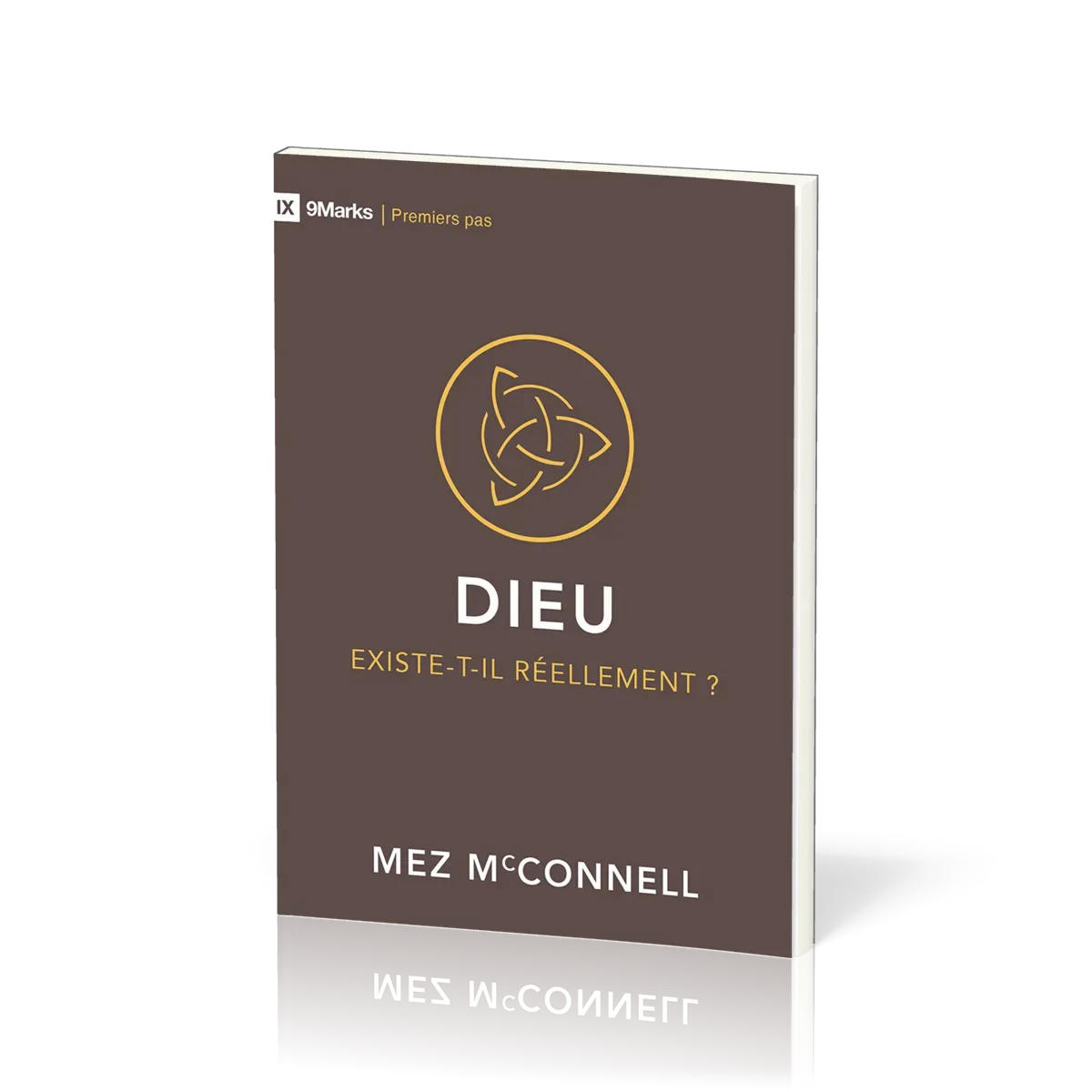 Dieu existe-t-il réellement? - [coll. 9Marks - Premiers pas]