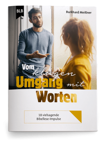 Vom klugen Umgang mit Worten - 18 vielsagende Bibellese-Impulse