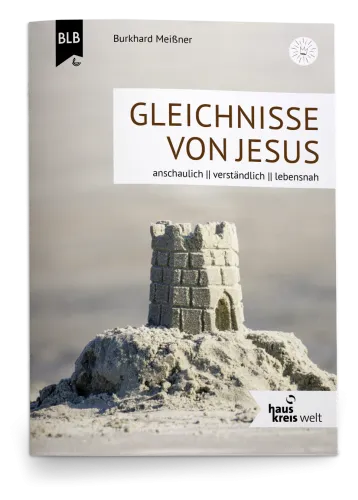 Gleichnisse von Jesus - Die Gleichnisse von Jesus besser verstehen