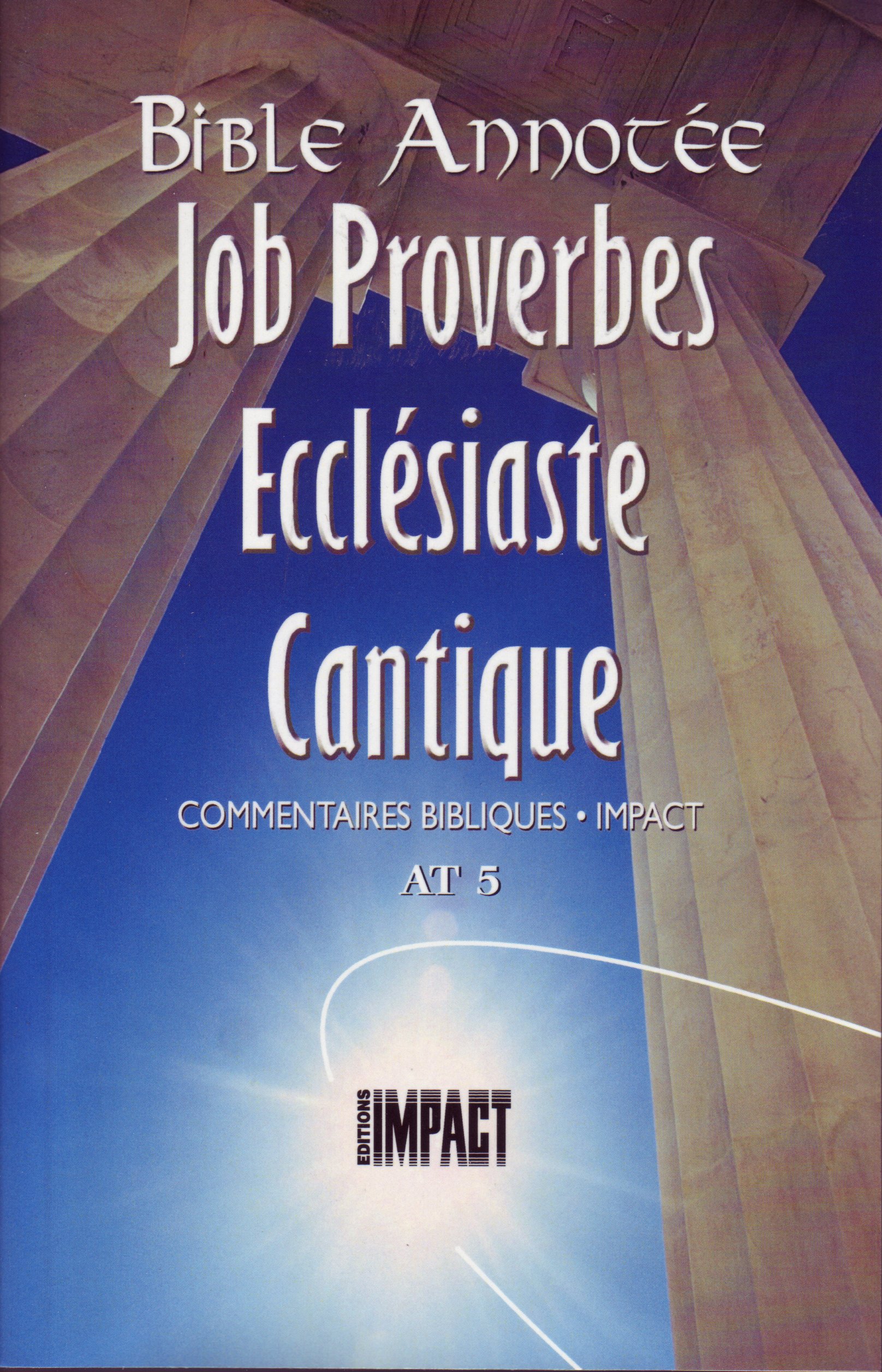 Bible Annotée - Job Proverbes Ecclésiate Cantiques (La) - Commentaires bibliques Impact AT 5
