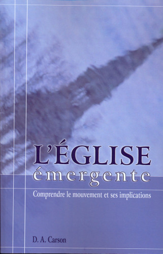 Eglise émergente (L') - Comprendre le mouvement et ses implications