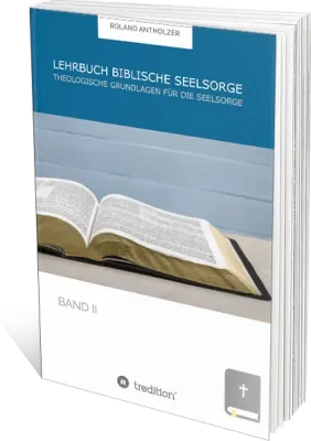 Lehrbuch Biblische Seelsorge - Band 2 - Theologische Grundlagen für die Seelsorge