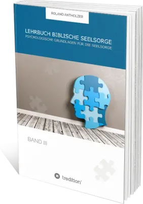 Lehrbuch Biblische Seelsorge - Band 3 - Psychologische Grundlagen für die Seelsorge