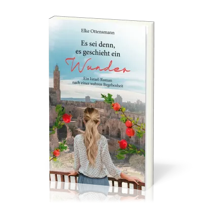 Es sei denn, es geschieht ein Wunder - Ein Israel-Roman nach einer wahren Begebenheit