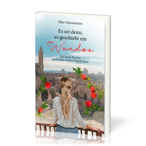 Es sei denn, es geschieht ein Wunder - Ein Israel-Roman nach einer wahren Begebenheit