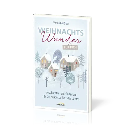 Weihnachtswunder für dich - Geschichten und Gedanken für die schönste Zeit des Jahres