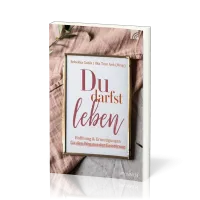 Du darfst leben - Hoffnung und Ermutigungen für den Weg aus der Essstörung