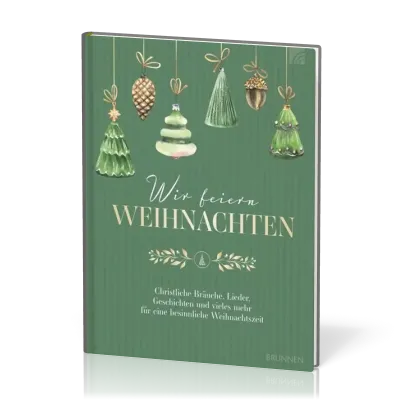 Wir feiern Weihnachten - Christliche Bräuche, Lieder, Geschichten und vieles mehr für eine...