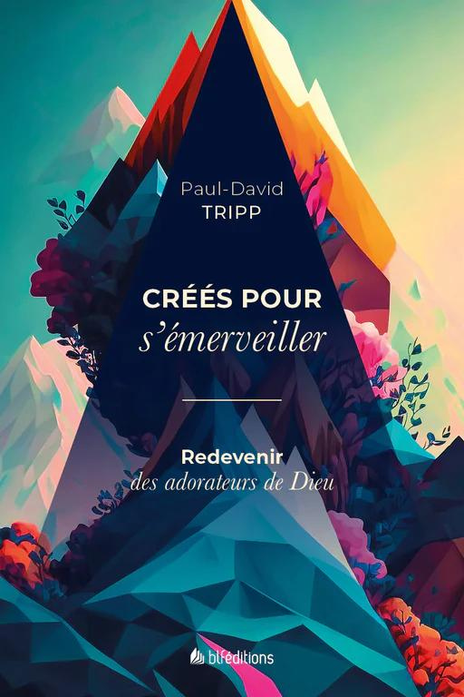 Créés pour s’émerveiller - Redevenir des adorateurs de Dieu