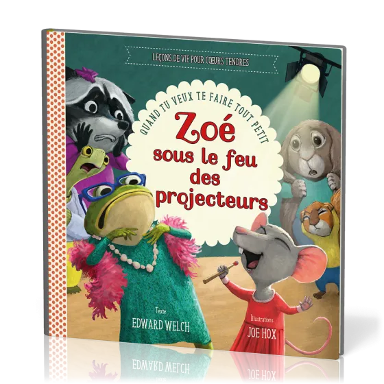 Zoé sous le feu des projecteurs - Quand tu veux te faire tout petit [Leçons de vie pour coeurs...