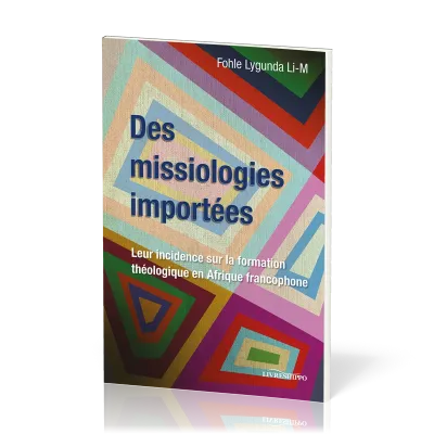 Des missiologies importées - Leur incidence sur la formation théologique en Afrique francophone
