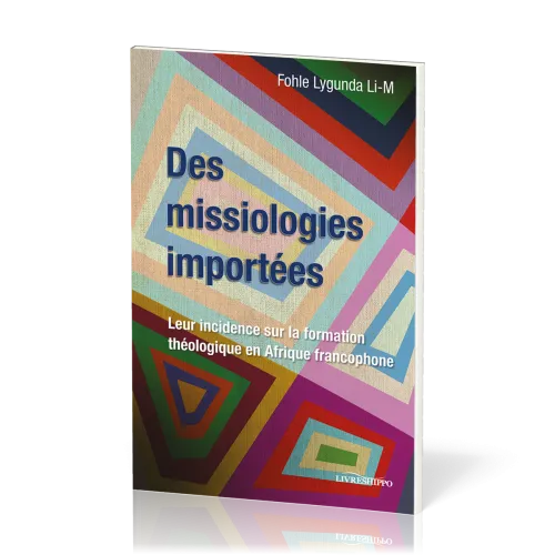 Des missiologies importées - Leur incidence sur la formation théologique en Afrique francophone