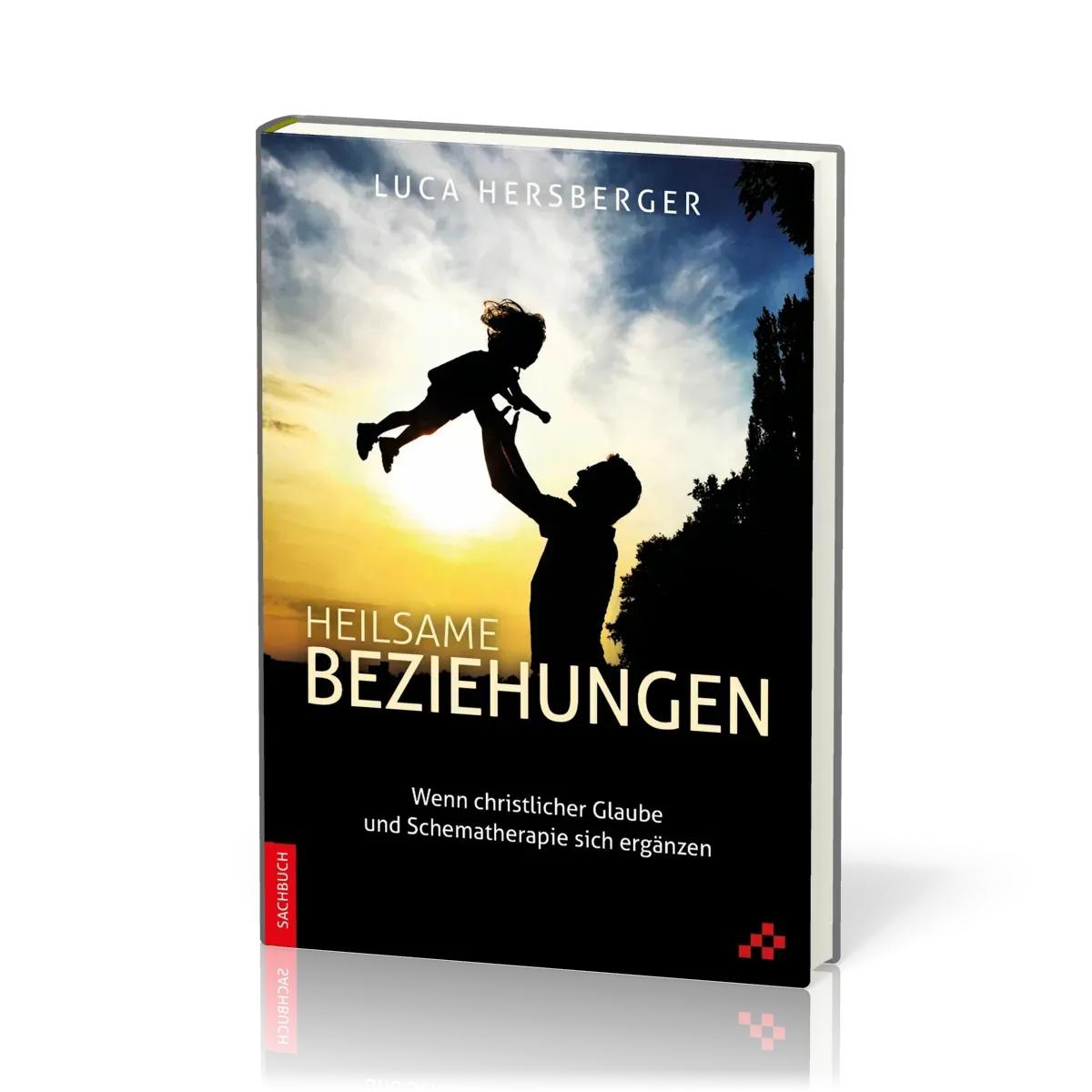 Heilsame Beziehungen - Wenn christlicher Glaube und Schematherapie sich ergänzen