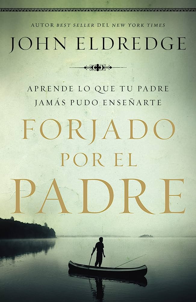 Forjado por el padre - Aprende lo que tu padre jamás pudo enseñarte