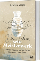 Dein Leben, sein Meisterwerk - Dankbar staunen, wie wunderbar Gott unser Leben formt