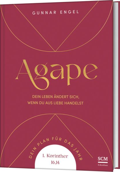 Agape - Dein Leben ändert sich, wenn du aus Liebe handelst. Dein Plan für das Jahr.