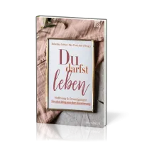 Du darfst leben - Hoffnung und Ermutigungen für den Weg aus der Essstörung