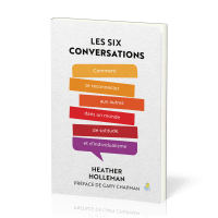 Six Conversations (Les) - Comment se reconnecter aux autres dans un monde de solitude et...