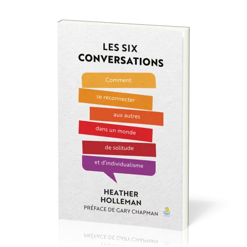 Six Conversations (Les) - Comment se reconnecter aux autres dans un monde de solitude et...