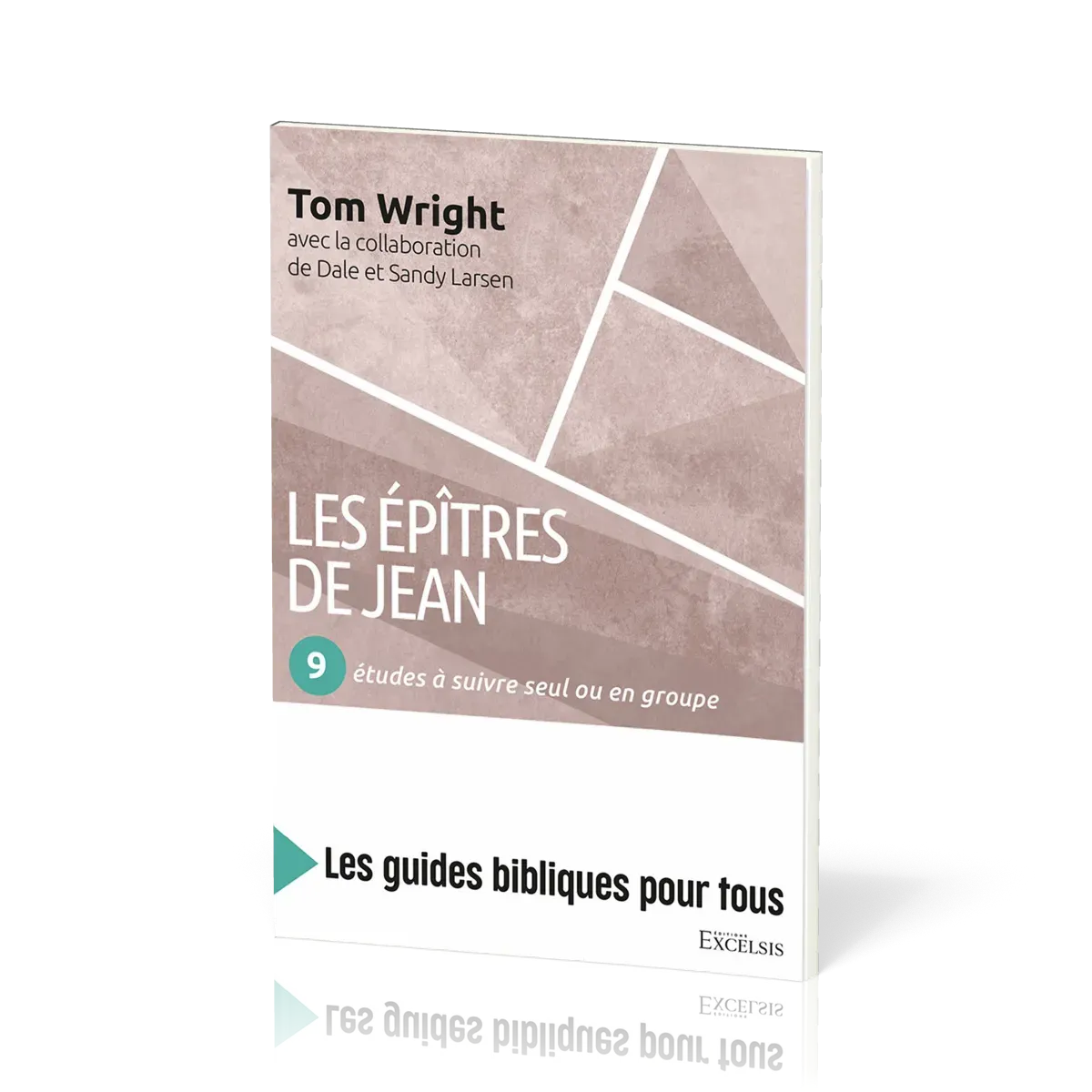 Épîtres de Jean : 9 études à suivre seul ou en groupe (Les) - [coll. Les guides bibliques pour tous]